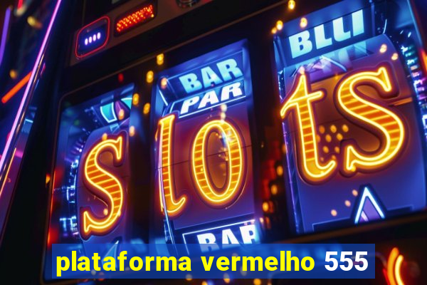 plataforma vermelho 555